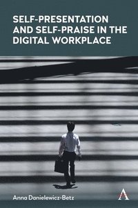 bokomslag Self-Presentation and Self-Praise in the Digital Workplace