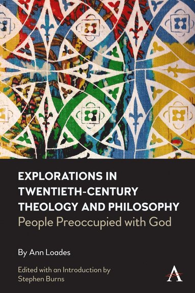 Ann Loades, Stephen Burns - Explorations in Twentieth-century Theology and Philosophy, Inbunden