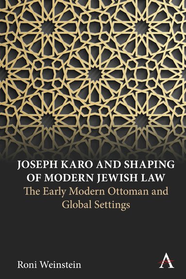 Roni Weinstein - Joseph Karo and Shaping of Modern Jewish Law, Inbunden