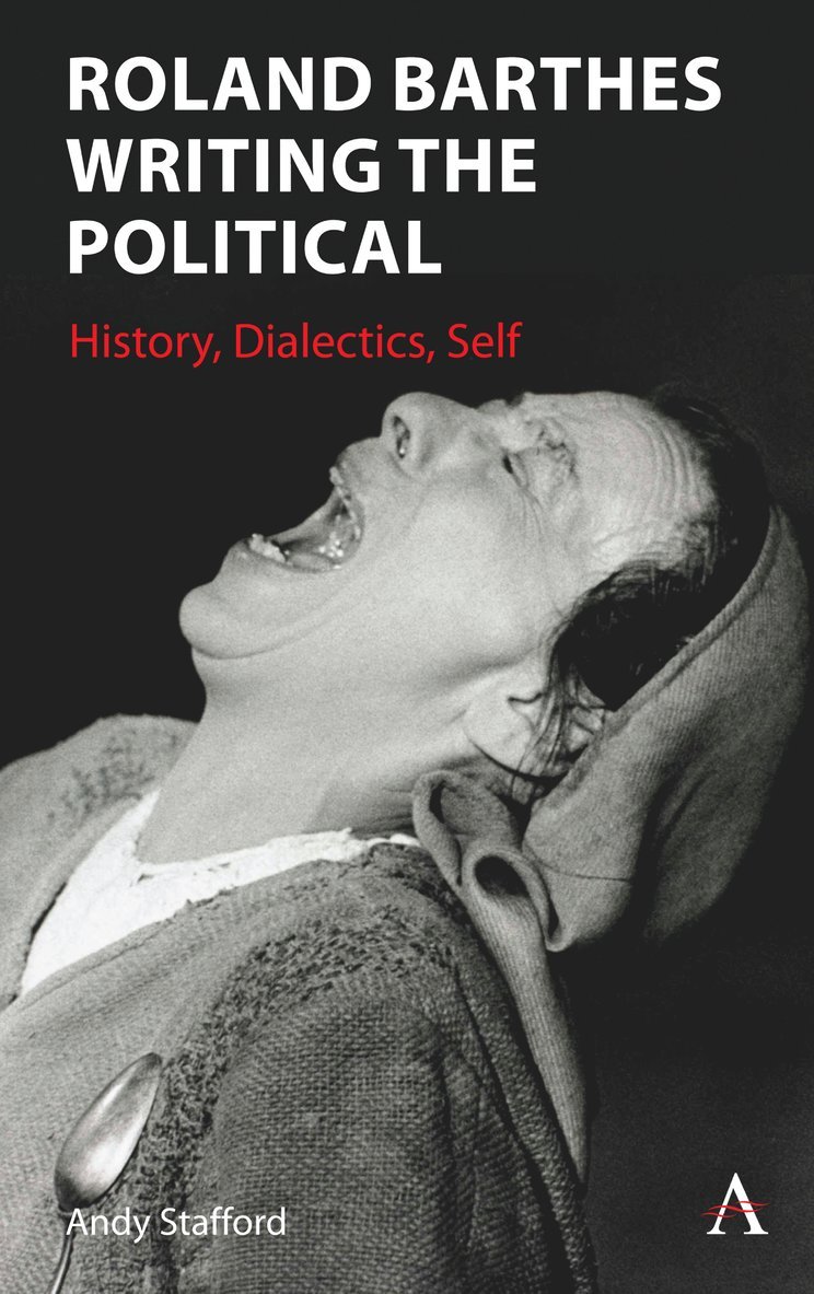 Andrew Stafford - Roland Barthes Writing the Political, Inbunden