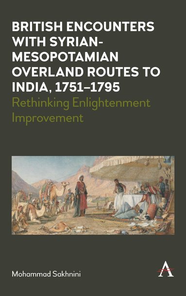 bokomslag British Encounters with Syrian-Mesopotamian Overland Routes to India, 1751-1795