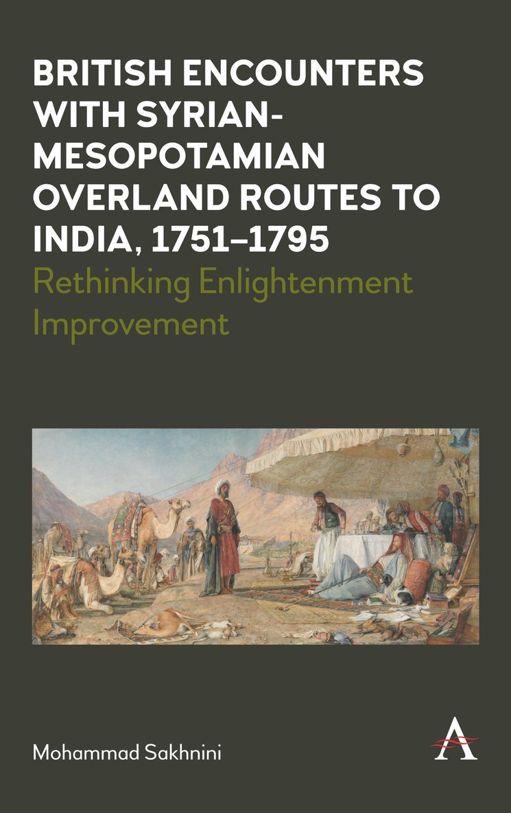 British Encounters with Syrian-Mesopotamian Overland Routes to India, 1751-1795