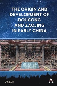 bokomslag The Origin and Development of Dougong and Zaojing in Early China