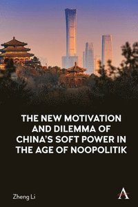 bokomslag The New Motivation and Dilemma of China's Soft Power in the Age of Noopolitik