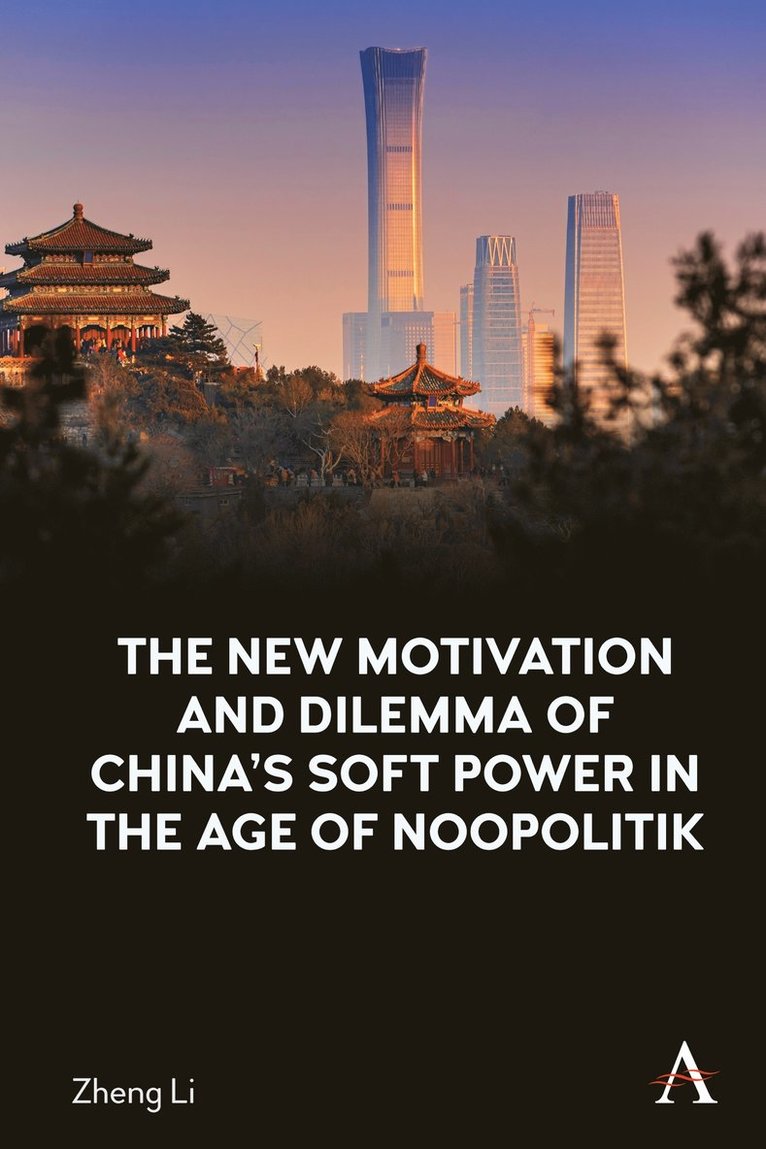 Zheng Li - New Motivation and Dilemma of China's Soft Power in the Age of Noopolitik, Inbunden