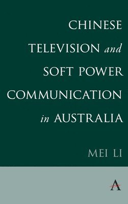 bokomslag Chinese Television and Soft Power Communication in Australia