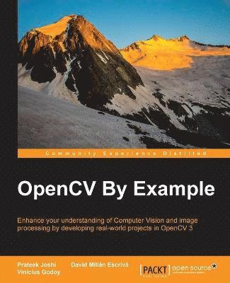 Prateek Joshi, David Millán Escrivá - OpenCV By Example: Enhance your understanding of Computer Vision and image processing by developing real-world projects in OpenCV 3, Häftad