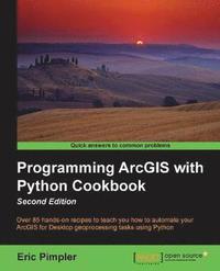 bokomslag Programming ArcGIS with Python Cookbook: Over 85 hands-on recipes to automate ArcGIS for desktop geoprocessing tasks using Python