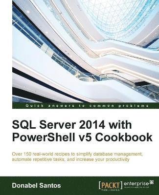 SQL Server 2014 with PowerShell v5 Cookbook 1