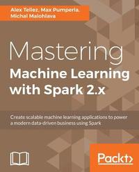 bokomslag Mastering Machine Learning with Spark 2.x