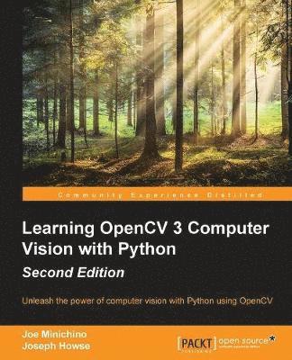 Joe Minichino, Joseph Howse - Learning OpenCV 3 Computer Vision with Python - Second Edition: Unleash the power of computer vision with Python using OpenCV, Häftad
