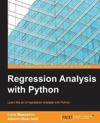 Luca Massaron, Alberto Boschetti - Regression Analysis with Python: Learn the art of regression analysis with Python, Häftad