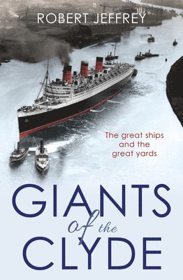 bokomslag Giants of the Clyde: The Great Ships and the Great Yards