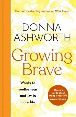 Donna Ashworth - Growing Brave: Words to soothe fear and let in more life, Inbunden