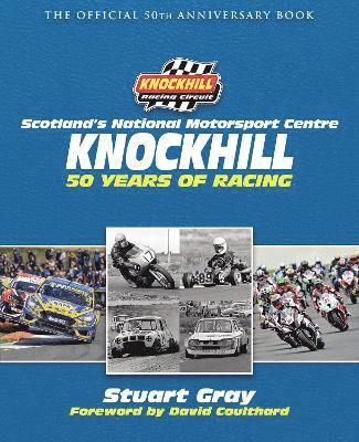 Stuart Gray, Knockhill Racing Circuit Ltd - Knockhill: 50 Years of Racing, Inbunden