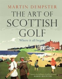 bokomslag The Art of Scottish Golf