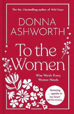 Donna Ashworth - To the Women - The New Collection of Wise Words Every Woman Needs, Inbunden