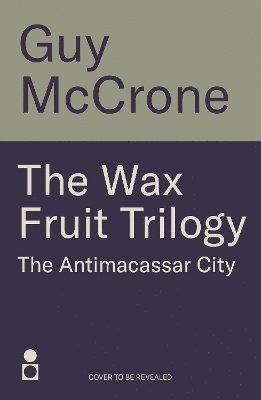 The Wax Fruit Trilogy: Antimacassar City 1