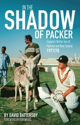 David Battersby - In the Shadow of Packer: England's Winter Tour of Pakistan and New Zealand 1977/78, Häftad