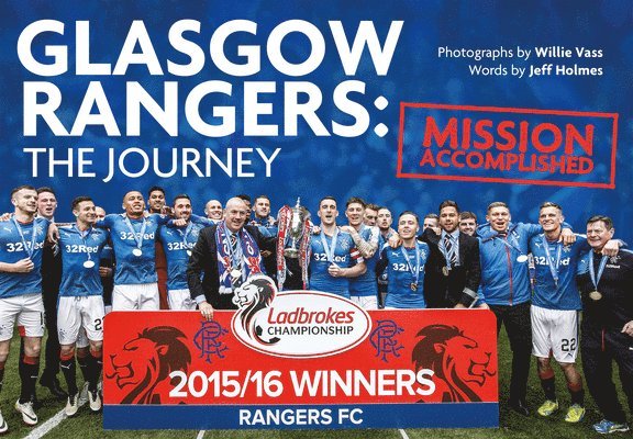 Glasgow Rangers - The Journey: Mission Accomplished