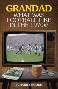 bokomslag Grandad; What Was Football Like in the 1970s?