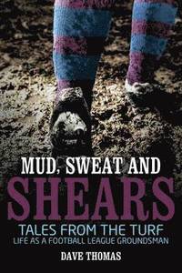 bokomslag Mud sweat and shears - tales from the turf - life as a football league grou