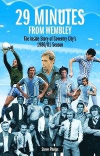 bokomslag 29 Minutes from Wembley: The Inside Story of Coventry City's 1980/81 Season