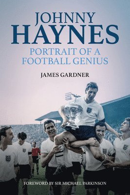 James Gardner - Johnny Haynes: Portrait of a Football Genius, Inbunden