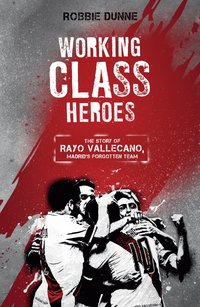 bokomslag Working class heroes - the story of rayo vallecano, madrids forgotten team