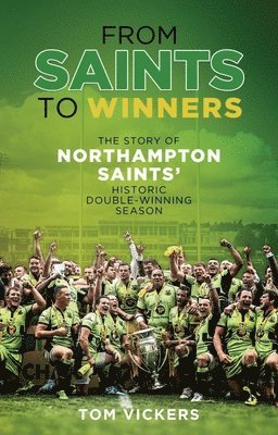 Tom Vickers - From Saints to Sinners: The Story of Northampton Saints' Historic Double-Winning Season, Häftad
