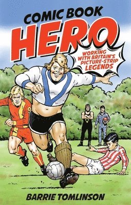 Barrie Tomlinson - Comic Book Hero: A Life with Britain's Picture Strip Legends, Inbunden