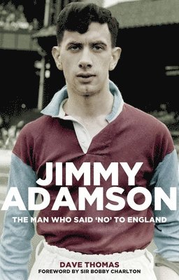 Dave Thomas - Jimmy Adamson: The Man Who Said No to England, Häftad