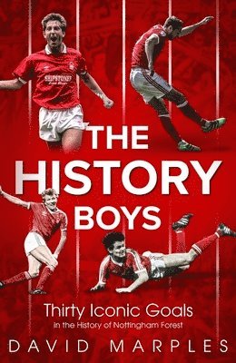 The History Boys: Thirty Iconic Goals in the History of Nottingham Forest