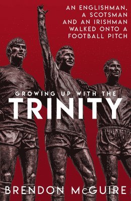Brendon McGuire, Brendon Mcguire - Growing Up With the Trinity, Inbunden