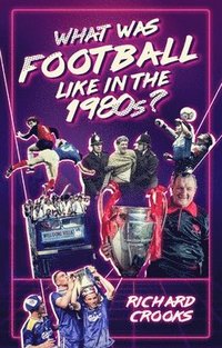 bokomslag What Was Football Like in the 1980s?