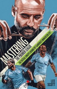 bokomslag Mastering the Premier League: The Tactical Concepts Behind Pep Guardiola's Manchester City