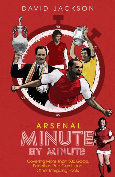 David Jackson - Arsenal FC Minute by Minute, Inbunden