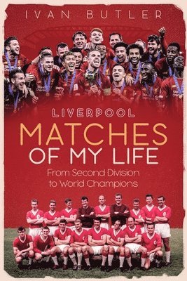 Liverpool Matches of My Lifetime 1