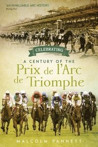 bokomslag Celebrating a Century of the Prix de l'Arc de Triomphe
