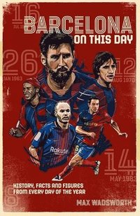 bokomslag FC Barcelona On This Day: History, Facts & Figures from Every Day of the Year