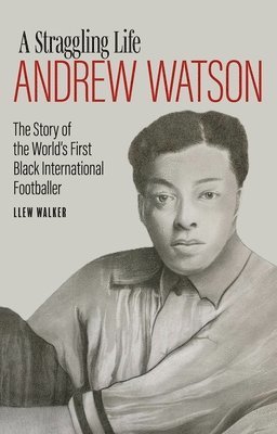 Andrew Watson; a Straggling Life 1