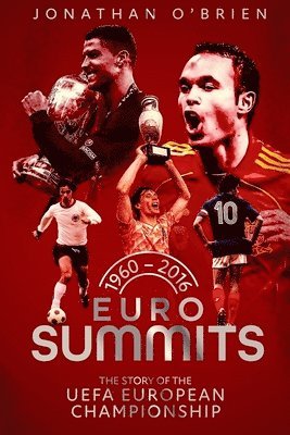 Euro Summits: The Story of the Uefa European Championships 1960 to 2016