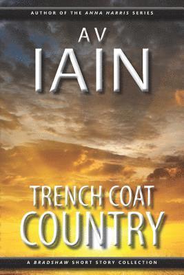 A. V. Iain - Trench Coat Country: A Bradshaw Short Story Collection, Häftad