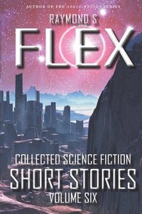 bokomslag Collected Science Fiction Short Stories: Volume Six: A Science Fiction Short Story Collection