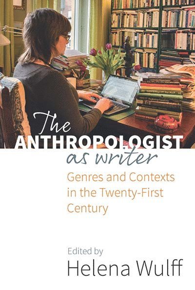 Helena Wulff - Anthropologist as Writer, Inbunden
