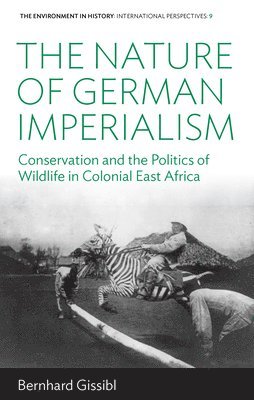 Bernhard Gissibl - Nature of German Imperialism, Inbunden