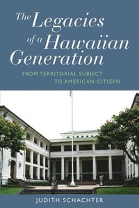 bokomslag The Legacies of a Hawaiian Generation