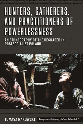 Tomasz Rakowski - Hunters, Gatherers, and Practitioners of Powerlessness, Inbunden
