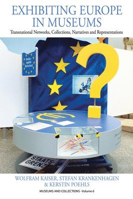 Wolfram Kaiser, Stefan Krankenhagen, Kerstin Poehls - Exhibiting Europe in Museums, Häftad