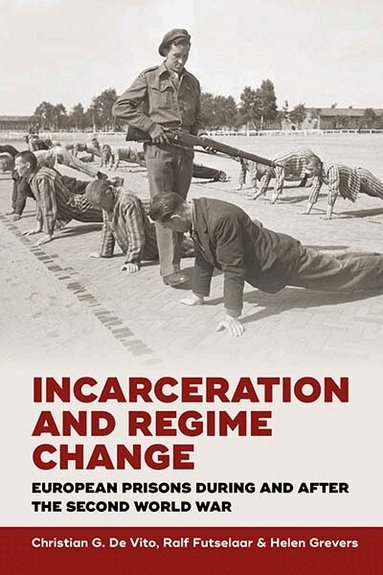 Christian G. De Vito, Ralf Futselaar, Helen Grevers - Incarceration and Regime Change, Inbunden